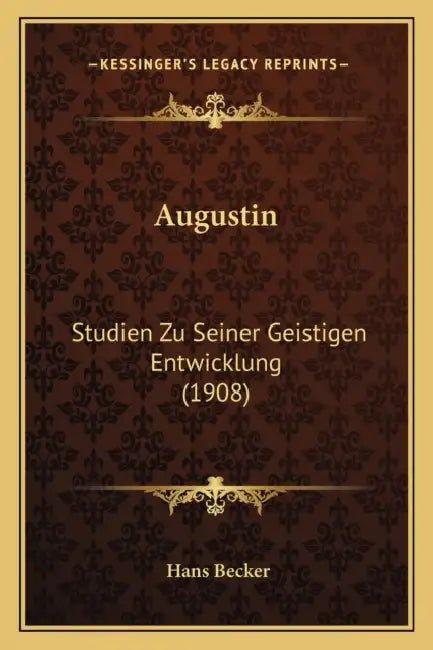 Augustin: Studien Zu Seiner Geistigen Entwicklung (1908) by Hans Becker