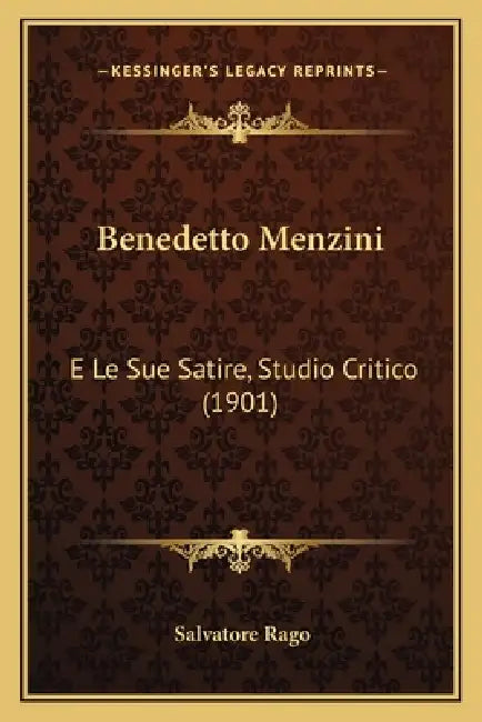 Benedetto Menzini: E Le Sue Satire, Studio Critico (1901) by Salvatore Rago