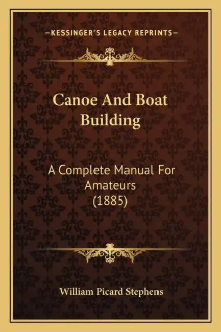 Canoe And Boat Building: A Complete Manual For Amateurs (1885) by William Picard Stephens