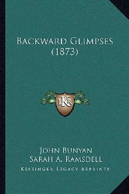 Backward Glimpses (1873) by John Bunyan, Sarah A. Ramsdell
