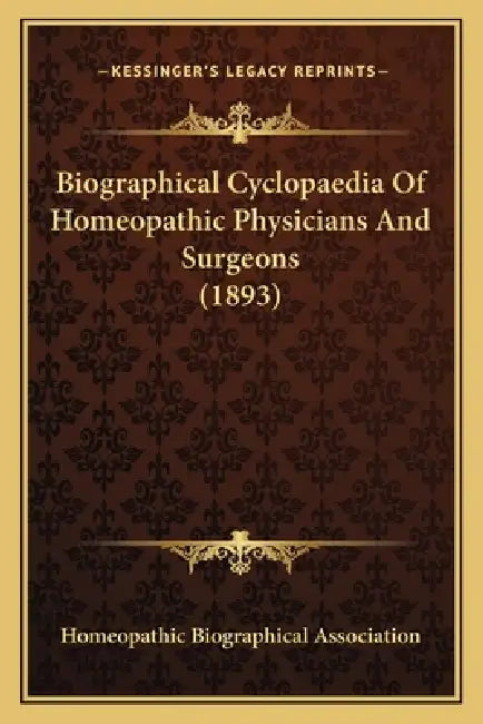 Biographical Cyclopaedia Of Homeopathic Physicians And Surgeons (1893) by Homeopathic Biographical Association