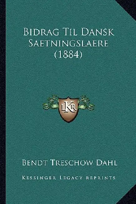 Bidrag Til Dansk Saetningslaere (1884) by Bendt Treschow Dahl