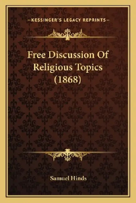 Free Discussion Of Religious Topics (1868) by Samuel Hinds