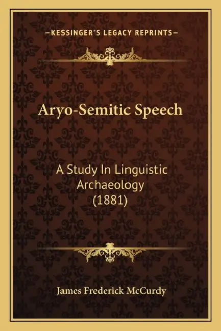 Aryo-Semitic Speech: A Study In Linguistic Archaeology (1881) by James Frederick McCurdy