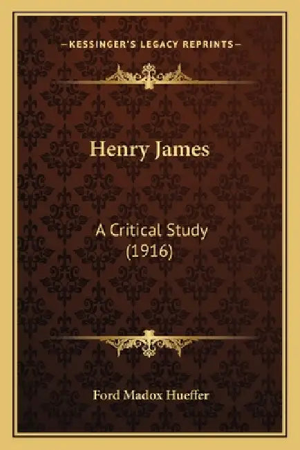 Henry James: A Critical Study (1916) by Ford Madox Hueffer