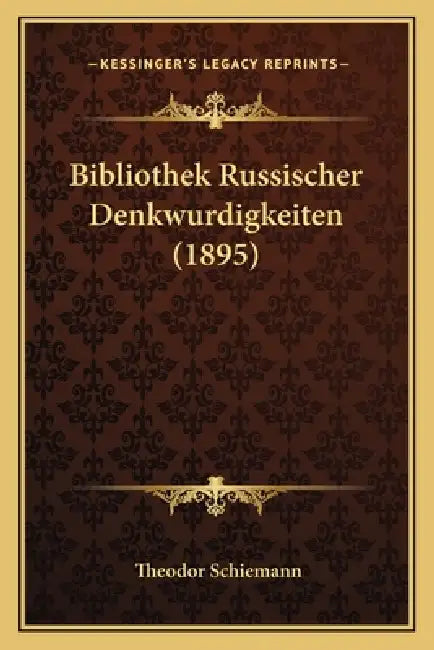Bibliothek Russischer Denkwurdigkeiten (1895) by Theodor Schiemann