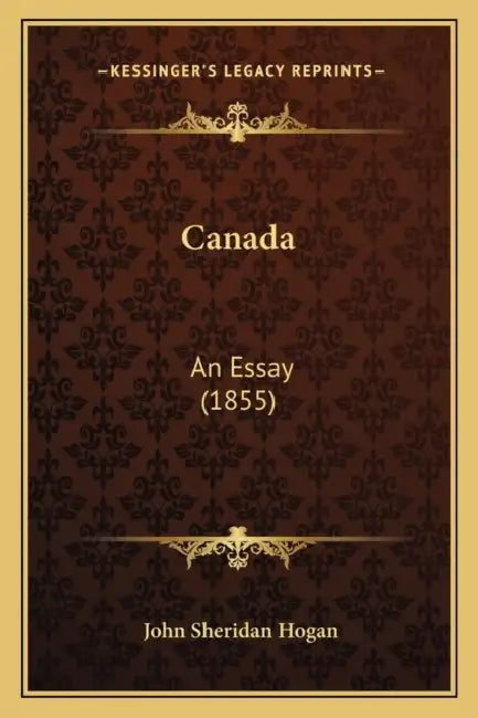 Canada: An Essay (1855) by John Sheridan Hogan