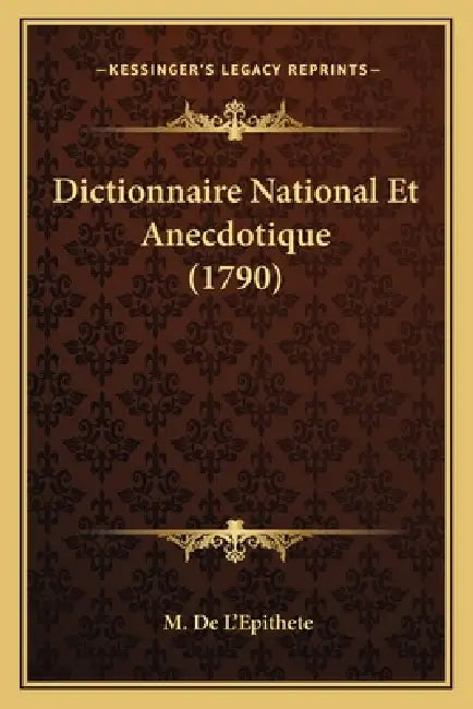 Dictionnaire National Et Anecdotique (1790) by M. De L'Epithete