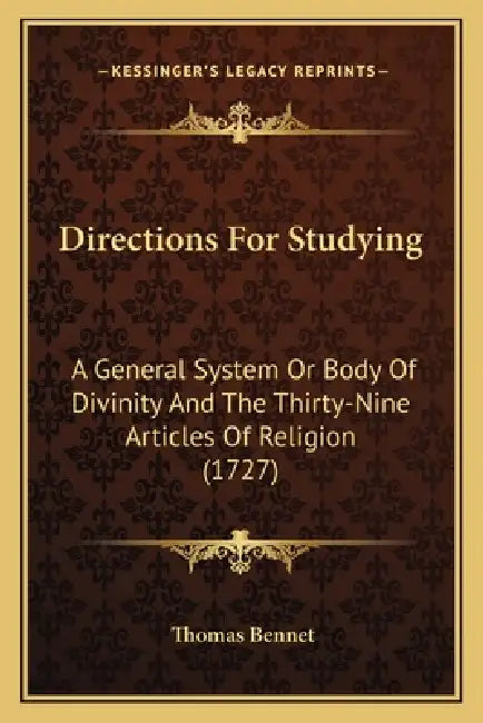 Directions For Studying: A General System Or Body Of Divinity And The Thirty-Nine Articles Of Religion (1727) by Thomas Bennet