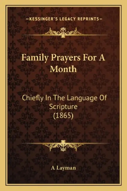 Family Prayers For A Month: Chiefly In The Language Of Scripture (1865) by A. Layman