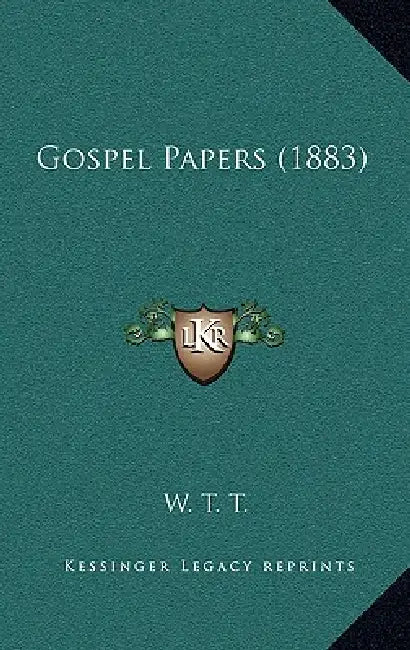 Gospel Papers (1883) by W. T. T