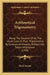 Arithmetical Trigonometry: Being The Solution Of All The Usual Cases In Plain Trigonometry By Common Arithmetic, Without Any Tables Whatsoever (1700) by Mark Forster