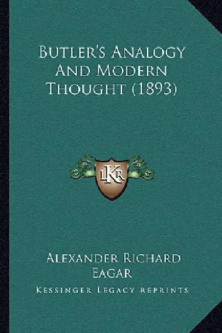 Butler's Analogy And Modern Thought (1893) by Alexander Richard Eagar