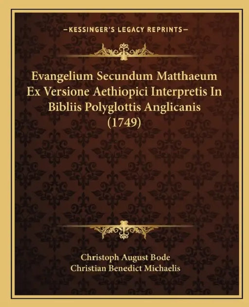 Evangelium Secundum Matthaeum Ex Versione Aethiopici Interpretis In Bibliis Polyglottis Anglicanis (1749) by Christoph August Bode, Christian Benedict Michaelis