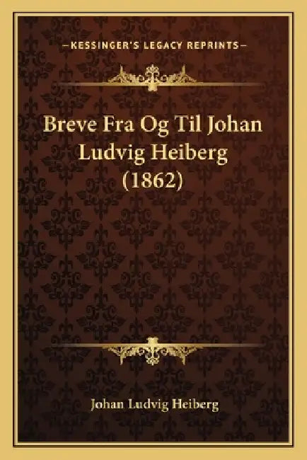 Breve Fra Og Til Johan Ludvig Heiberg (1862) by Johan Ludvig Heiberg