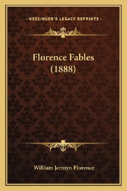 Florence Fables (1888) by William Jermyn Florence