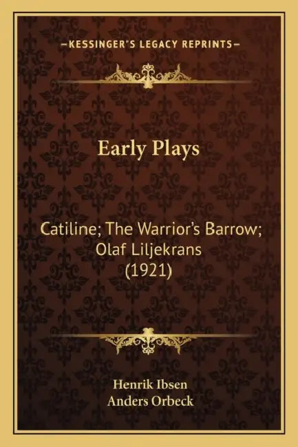 Early Plays: Catiline; The Warrior's Barrow; Olaf Liljekrans (1921) by Henrik Ibsen, Anders Orbeck