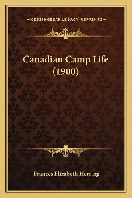 Canadian Camp Life (1900) by Frances Elizabeth Herring