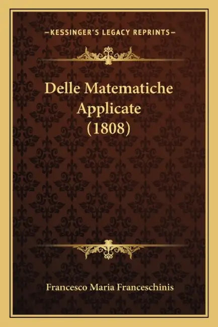 Delle Matematiche Applicate (1808) by Francesco Maria Franceschinis