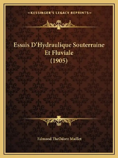 Essais D'Hydraulique Souterraine Et Fluviale (1905) by Edmond Theodore Maillet