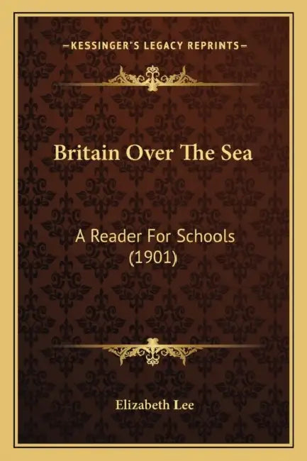 Britain Over The Sea: A Reader For Schools (1901) by Elizabeth Lee