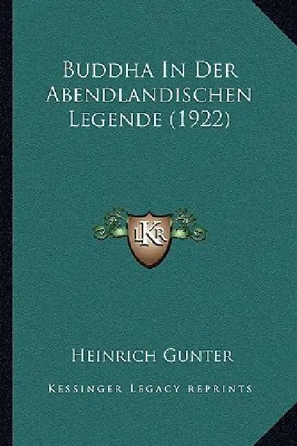 Buddha In Der Abendlandischen Legende (1922) by Heinrich Gunter