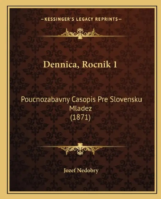 Dennica, Rocnik 1: Poucnozabavny Casopis Pre Slovensku Mladez (1871) by Jozef Nedobry