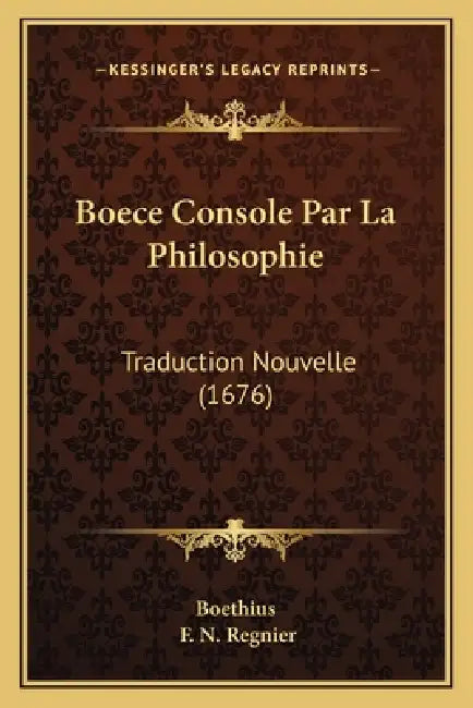 Boece Console Par La Philosophie: Traduction Nouvelle (1676) by Boethius, F. N. Regnier