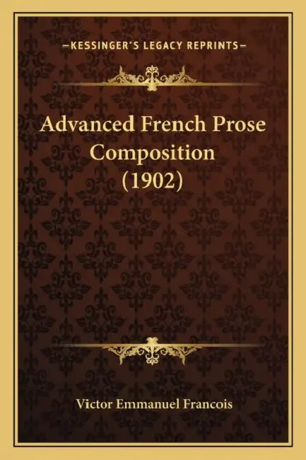 Advanced French Prose Composition (1902) by Victor Emmanuel Francois