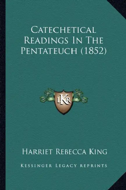Catechetical Readings In The Pentateuch (1852) by Harriet Rebecca King