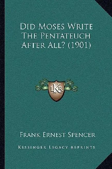 Did Moses Write The Pentateuch After All? (1901) by Frank Ernest Spencer