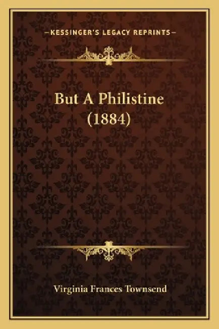 But A Philistine (1884) by Virginia Frances Townsend