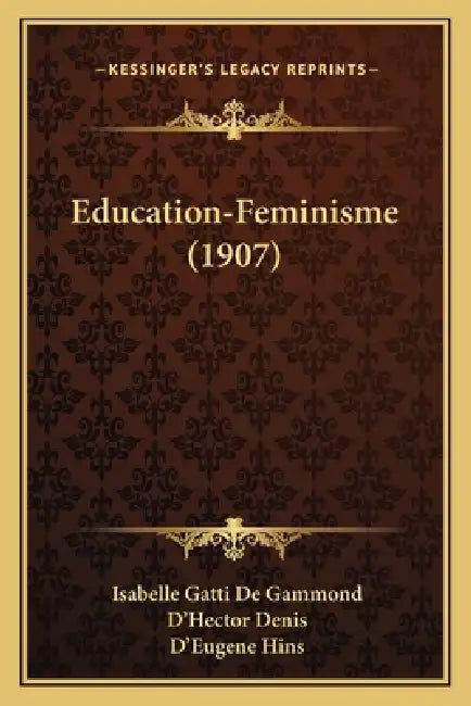 Education-Feminisme (1907) by Isabelle Gatti De Gammond, D'Hector Denis, D'Eugene Hins