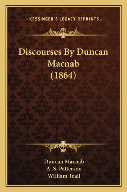 Discourses By Duncan Macnab (1864) by Duncan Macnab, A. S. Patterson, William Trail