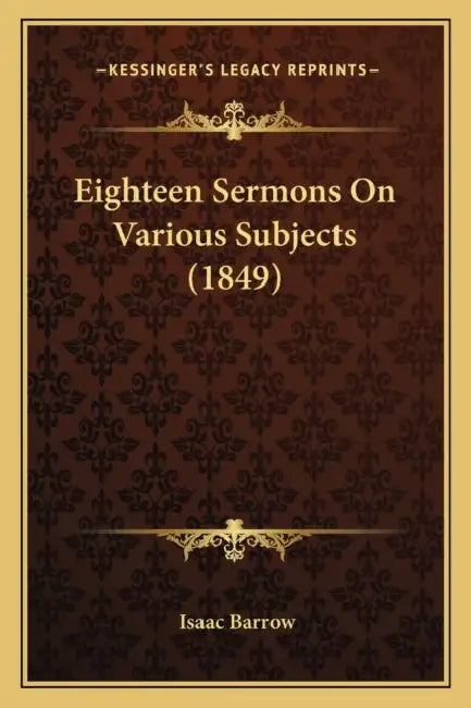 Eighteen Sermons On Various Subjects (1849) by Isaac Barrow