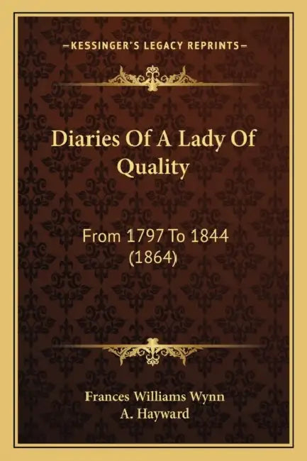 Diaries Of A Lady Of Quality: From 1797 To 1844 (1864) by Frances Williams Wynn, A. Hayward