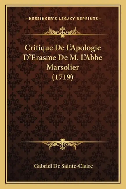 Critique De L'Apologie D'Erasme De M. L'Abbe Marsolier (1719) by Gabriel De Sainte-Claire