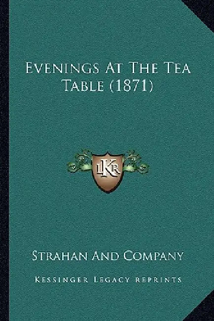 Evenings At The Tea Table (1871) by Strahan and Company
