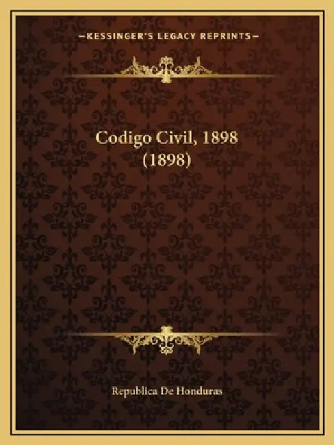 Codigo Civil, 1898 (1898) by Republica de Honduras