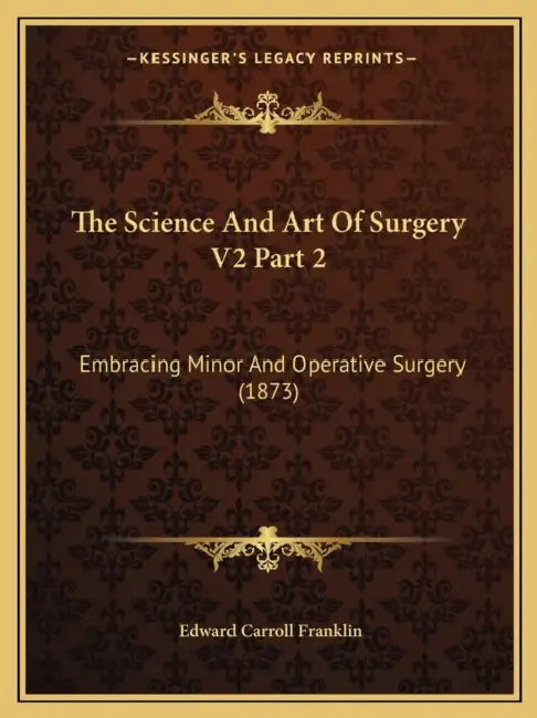 The Science And Art Of Surgery V2 Part 2: Embracing Minor And Operative Surgery (1873) by Edward Carroll Franklin