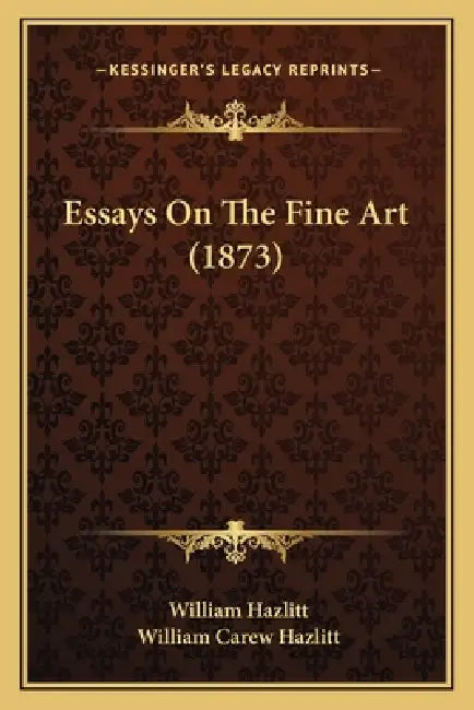 Essays On The Fine Art (1873) by William Hazlitt, William Carew Hazlitt