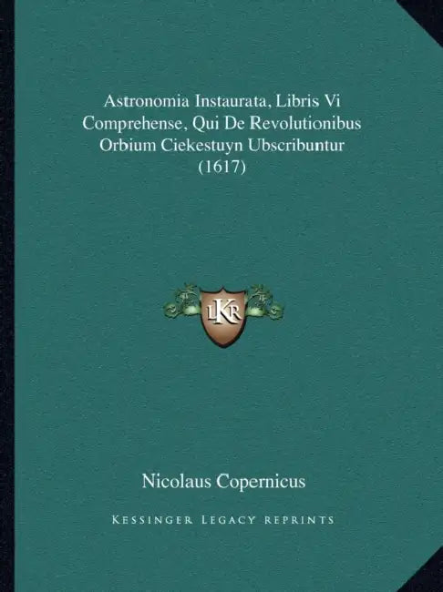 Astronomia Instaurata, Libris Vi Comprehense, Qui De Revolutionibus Orbium Ciekestuyn Ubscribuntur (1617) by Nicolaus Copernicus