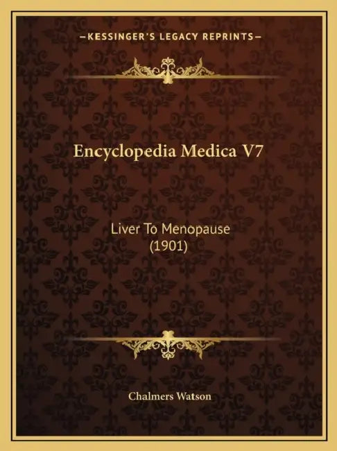 Encyclopedia Medica V7: Liver To Menopause (1901) by Chalmers Watson