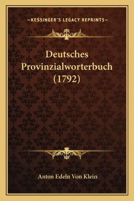 Deutsches Provinzialworterbuch (1792) by Anton Edeln Von Klein