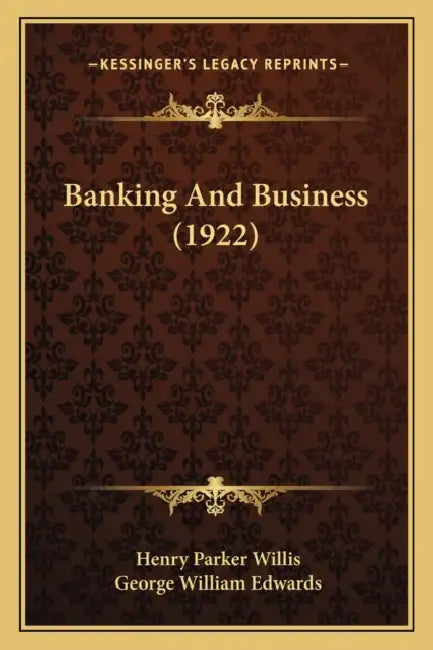 Banking And Business (1922) by Henry Parker Willis, George William Edwards