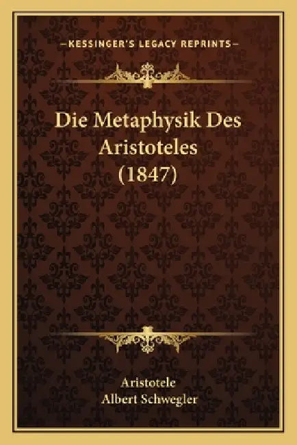 Die Metaphysik Des Aristoteles (1847) by Aristotele, Albert Schwegler