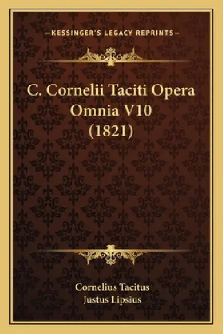 C. Cornelii Taciti Opera Omnia V10 (1821) by Cornelius Tacitus, Justus Lipsius