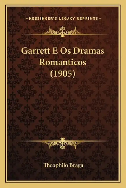 Garrett E Os Dramas Romanticos (1905) by Theophilo Braga