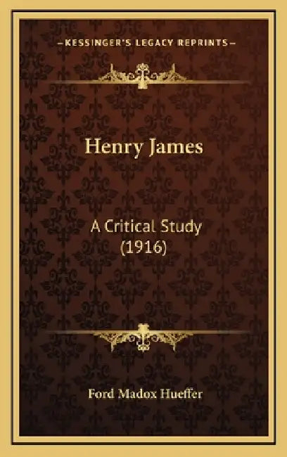 Henry James: A Critical Study (1916) by Ford Madox Hueffer