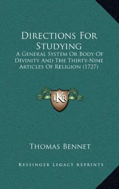 Directions For Studying: A General System Or Body Of Divinity And The Thirty-Nine Articles Of Religion (1727) by Thomas Bennet